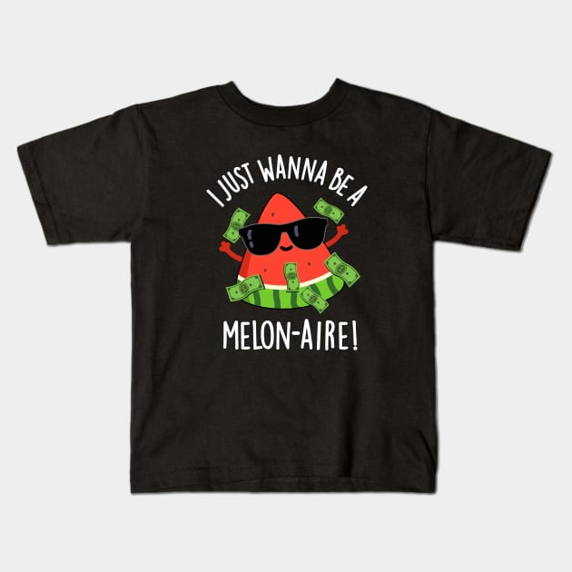 I Just Wanna Be A Melon-aire Funny Money Melon Pun Kids T-Shirt by punnybone